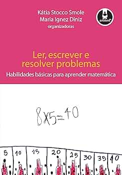 Imagem do post Smole, K. S.; Diniz, M. I. – Ler, escrever e resolver problemas: habilidades básicas para aprender matemática (2001)